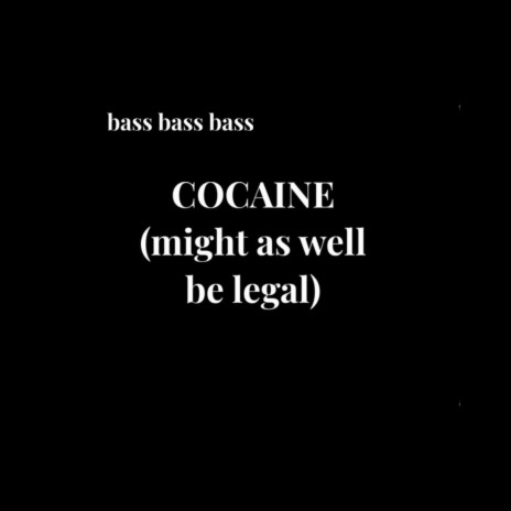COCAINE (might as well be legal)