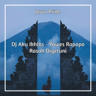 DJ Aku Ikhlas - Yowes Rapopo Rasah Digetuni