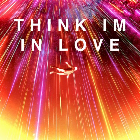 Think Im in Love | Boomplay Music
