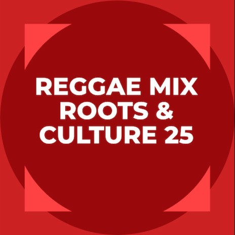 Reggae Mix _ Roots & Culture 25 | Boomplay Music