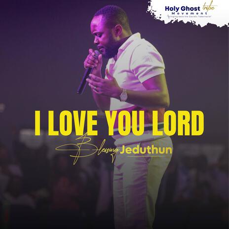 I Love You Lord | Boomplay Music