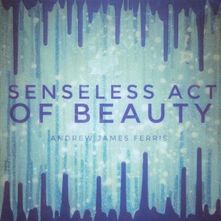 Senseless Act of Beauty