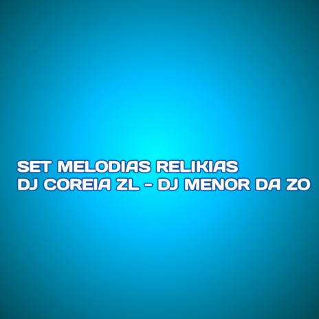 SET MELODIAS RELIKIA ft. MC SILLVEER & DJ MENOR DA ZO | Boomplay Music