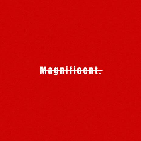 Magnificent | Boomplay Music