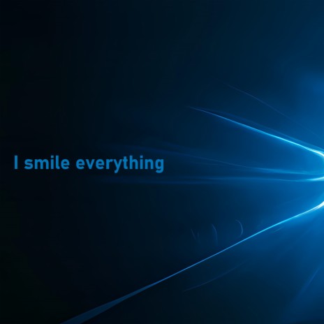 I smile everything | Boomplay Music