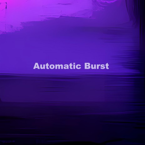 Automatic Burst | Boomplay Music