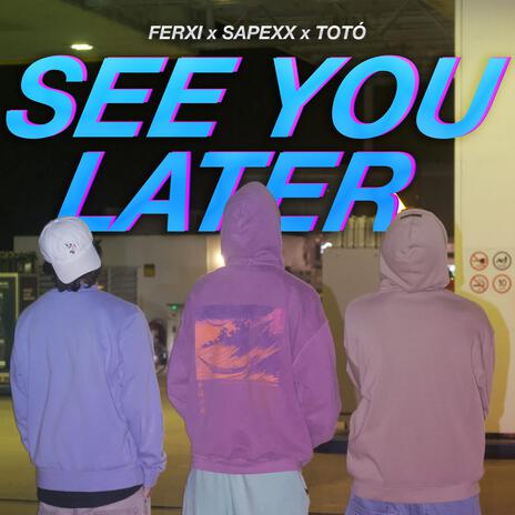 See You Later ft. Sapexx & Totó | Boomplay Music