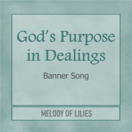 God's Purpose in Dealings (Banner Song)