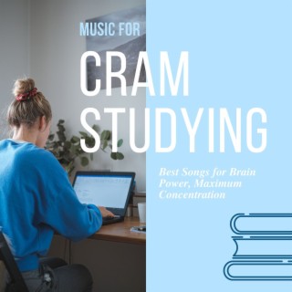 Music for Cram Studying: Best Songs for Brain Power, Maximum Concentration