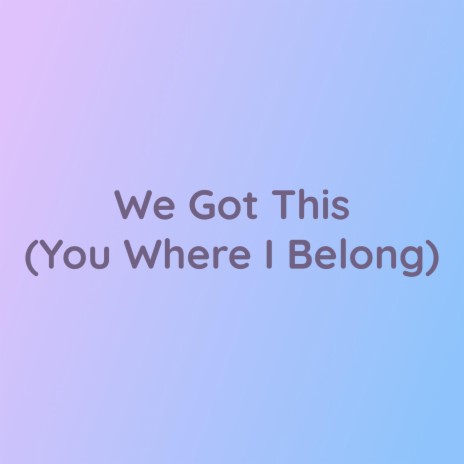 We Got This (You Where I Belong) | Boomplay Music