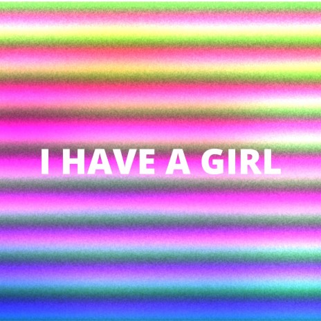 I Have a Girl | Boomplay Music