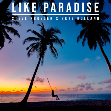 Like Paradise ft. Skye Holland | Boomplay Music