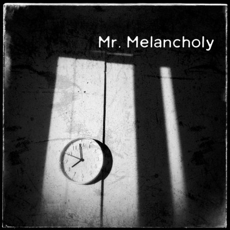 Mr. Melancholy | Boomplay Music