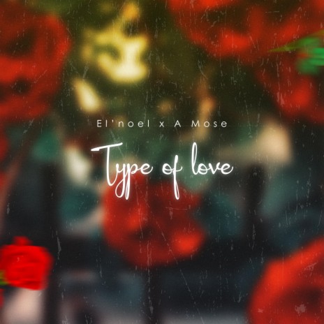 Type of Love ft. A Mose | Boomplay Music