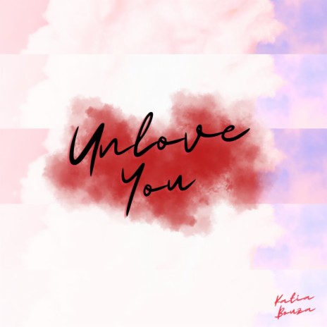 Unlove you | Boomplay Music