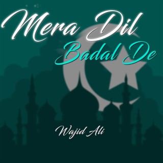 Mera Dil Badal De