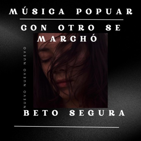 Con otro se marchó ft. Beto Segura | Boomplay Music