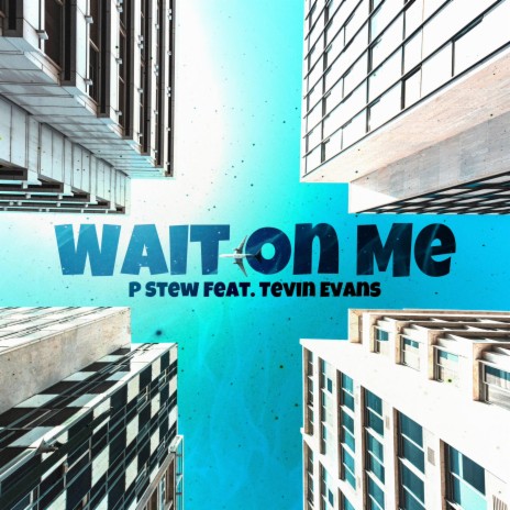 Wait On Me ft. Tevin Evans