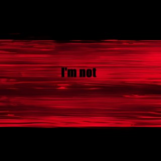 I'm not