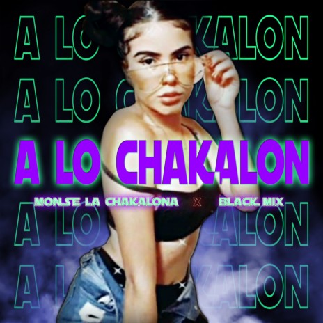 A Lo Chakalon ft. Monse La Chakalona | Boomplay Music