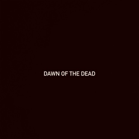 Dawn of the Dead | Boomplay Music