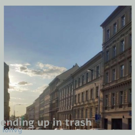 ending up in trash | Boomplay Music