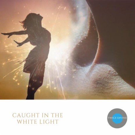 Caught in the White Light | Boomplay Music
