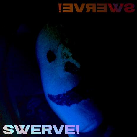 SWERVE!