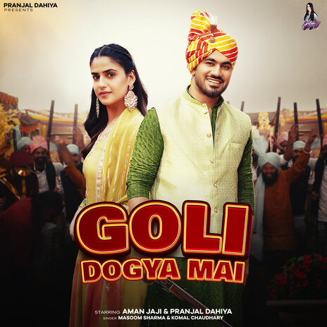 Goli Dogya Mai ft. Pranjal Dahiya, Komal Chaudhary & Aman Jaji | Boomplay Music