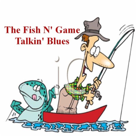 The Fish N' Game Talkin' Blues | Boomplay Music