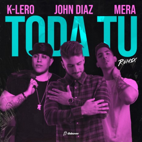 Toda Tú (Remix) ft. K-lero & John Diaz | Boomplay Music