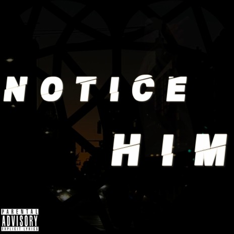 Notice Him | Boomplay Music