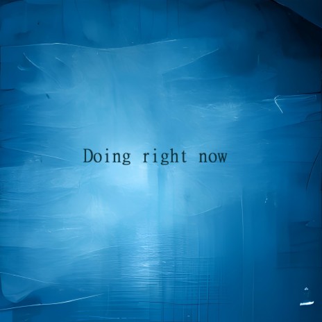 Doing right now | Boomplay Music