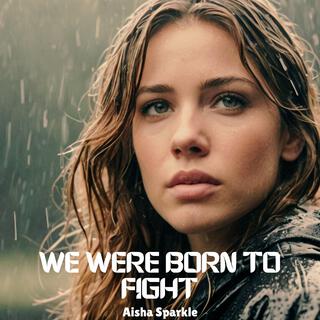 We Were Born to Fight