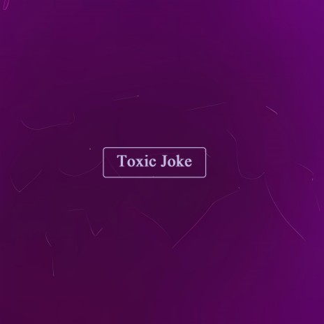 Toxic Joke | Boomplay Music