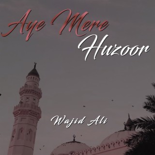 Aye Mere Huzoor