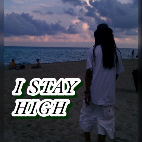 I stay high