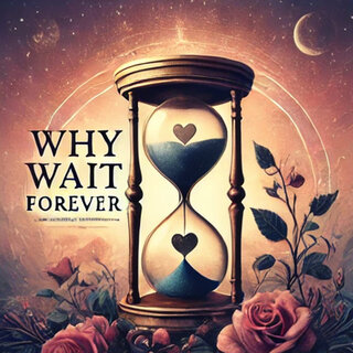 Why Wait Forever