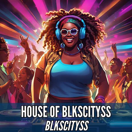 House of Blkscityss | Boomplay Music