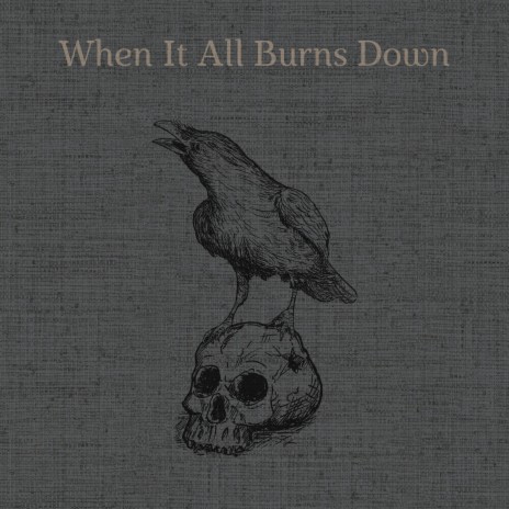 When It All Burns Down | Boomplay Music