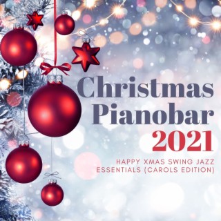 Christmas Pianobar 2021: Happy Xmas Swing Jazz Essentials: Carols Edition