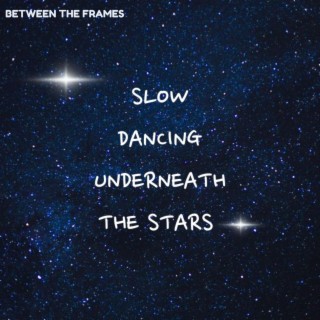 Slow Dancing Underneath The Stars lyrics | Boomplay Music