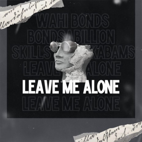 Leave Me Alone ft. Bondsabillion & Skills Kabams | Boomplay Music