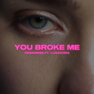 you broke me