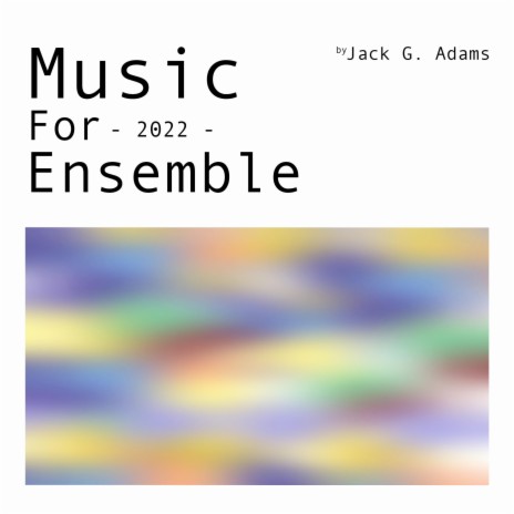 Music For Ensemble. 2022