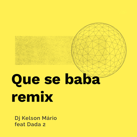 Que se baba remix ft. Dada 2 | Boomplay Music