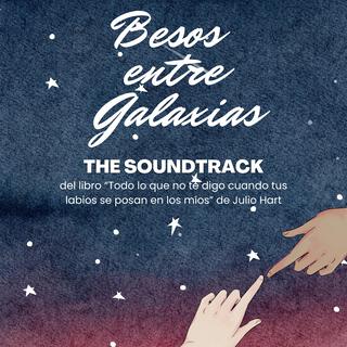 Besos entre galaxias (Banda sonora original Todo lo que no te digo)