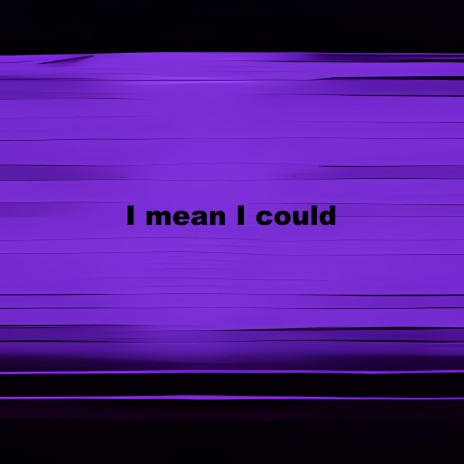 I mean I could | Boomplay Music