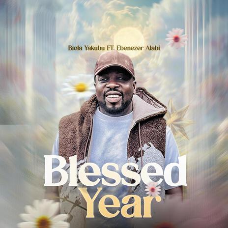 BLESSED YEAR ft. Ebenezer Alabi | Boomplay Music