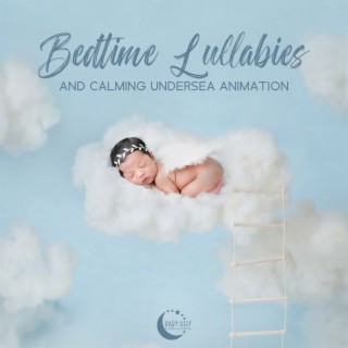 Bedtime Lullabies and Calming Undersea Animation: Babies Intelligence Stimulation, Baby Lullaby, Midnight Peace, Bedtime Lullaby for Sweet Dreams, Lullaby for Babies to Go to Sleep